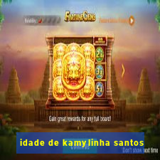 idade de kamylinha santos